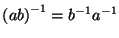 $ {(ab)}^{-1}=b^{-1}a^{-1}$