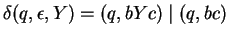 $\delta(q,\epsilon,Y)=(q,bYc)\;\vert\;(q,bc)$