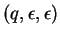 $(q, \epsilon, \epsilon)$