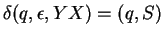 $\delta(q,\epsilon,YX)=(q,S)$