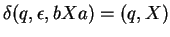 $\delta(q,\epsilon,bXa)=(q,X)$