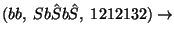 $(bb,\;Sb\hat Sb\hat{S},\;1212132)\ensuremath{\rightarrow} $