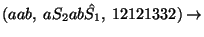 $(aab,\;aS_2ab\hat{S_1},\;12121332)\ensuremath{\rightarrow} $