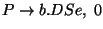 $P\ensuremath{\rightarrow} b\ensuremath{\mathbf{.}} DSe,\;0$