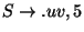 $S\ensuremath{\rightarrow}\ensuremath{\mathbf{.}} uv,5$