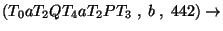 $(T_0aT_2QT_4aT_2PT_3\;,\;b\;,\;442)\ensuremath{\rightarrow} $