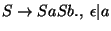 $S\ensuremath{\rightarrow} SaSb\ensuremath{\mathbf{.}} ,\;\epsilon\vert a$