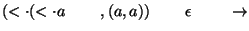 $(\ensuremath{<\cdot} (\ensuremath{<\cdot} a\;\;\;\;\;\;\;\;,(a,a))\;\;\;\;\;\;\;\;\epsilon\;\;\;\;\;\;\;\;\ensuremath{\rightarrow} $