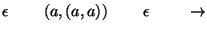 $\epsilon\;\;\;\;\;\;\;\;(a,(a,a))\;\;\;\;\;\;\;\;\epsilon\;\;\;\;\;\;\;\;\ensuremath{\rightarrow} $