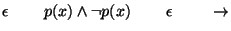 $\epsilon\;\;\;\;\;\;\;\;p(x)\wedge \neg p(x)\;\;\;\;\;\;\;\;\epsilon\;\;\;\;\;\;\;\;\ensuremath{\rightarrow}$