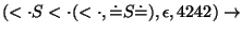 $(\ensuremath{<\cdot} S\ensuremath{<\cdot} (\ensuremath{<\cdot} ,\ensuremath{\dot{=}} S\ensuremath{\dot{=}} ), \epsilon, 4242)\ensuremath{\rightarrow} $