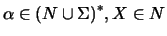 $\alpha\in \ensuremath{{(N\cup \Sigma)}^*} , X\in N$