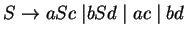 $S\ensuremath{\rightarrow} aSc\;\vert bSd\;\vert\;ac\;\vert\;bd$