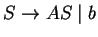 $S\ensuremath{\rightarrow}AS\;\vert\; b$