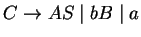 $C \ensuremath{\rightarrow}AS \mid bB \mid a$