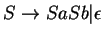 $S\ensuremath{\rightarrow}SaSb\vert\epsilon$