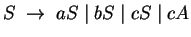 $S\;\ensuremath{\rightarrow}\; aS\;\vert\;bS\;\vert\;cS\;\vert\;cA$