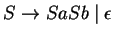 $S\ensuremath{\rightarrow}SaSb\;\vert\;\epsilon$