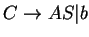 $C\ensuremath{\rightarrow}AS\vert b$