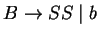 $B\ensuremath{\rightarrow}SS\;\vert\;b$