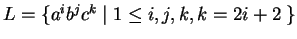 $L=\{a^ib^jc^k\;\vert\; 1\leq i,j,k, k=2i+2\;\}$