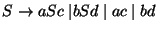 $S\ensuremath{\rightarrow} aSc\;\vert bSd\;\vert\;ac\;\vert\;bd$