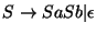 $S\ensuremath{\rightarrow} SaSb\vert\epsilon$