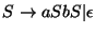 $S\ensuremath{\rightarrow} aSbS\vert\epsilon$