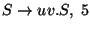 $S\ensuremath{\rightarrow} uv\ensuremath{\mathbf{.}} S ,\;5$