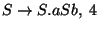 $S\ensuremath{\rightarrow} S\ensuremath{\mathbf{.}} aSb,\;4$