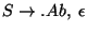 $S\ensuremath{\rightarrow}\ensuremath{\mathbf{.}} Ab,\;\epsilon$