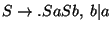 $S\ensuremath{\rightarrow}\ensuremath{\mathbf{.}} SaSb,\;
b\vert a$