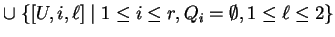 $ \cup\;\{[U,i,{\ell}]\;\vert\;1\leq i\leq r, Q_i=\emptyset, 1\leq {\ell}\leq 2\}$