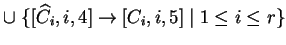 $ \cup \;\{[{\widehat{C}}_i,i,4]\ensuremath{\rightarrow}[{C}_i,i,5]\;\vert\;
1\leq i\leq r\}$