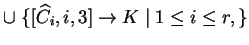 $ \cup\;\{[{\widehat{C}}_i,i,3]\ensuremath{\rightarrow}K\;\vert\;1\leq i\leq r, \}$