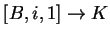 $ [B,i,1]\ensuremath{\rightarrow}K$