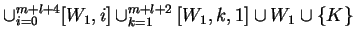 $\displaystyle \cup_{i=0}^{m+l+4}[W_1,i]\cup_{k=1}^{m+l+2} [W_1,k,1] \cup W_1 \cup
\{K\}$