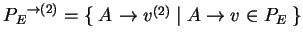 $ {P_E}^{\ensuremath{\rightarrow}(2)}=
\{\;A^{}\ensuremath{\rightarrow}v^{(2)}\;\vert\; A\ensuremath{\rightarrow}v\in P_E\;\}$