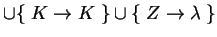 $ \cup\{\;K\ensuremath{\rightarrow}K\;\}\cup\{\;Z\ensuremath{\rightarrow}\lambda\;\}$