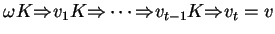 $\displaystyle \omega K
\ensuremath{{\Rightarrow}_{}}v_1K
\ensuremath{{\Rightarr...
...}}\cdots\ensuremath{{\Rightarrow}_{}}v_{t-1}K\ensuremath{{\Rightarrow}_{}}v_t=v$