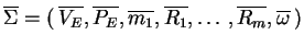 $ \ensuremath{\ensuremath{{{\overline{\Sigma}}}}=
(\:\ensuremath{{{\overline{V_E...
...,\ldots,\ensuremath{{{\overline{R_m}}}},
\ensuremath{{{\overline{\omega}}}}\:)}$