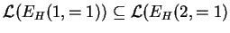 $ {\mathcal L}(E_{H}(1,=1))\subseteq {\mathcal L}(E_{H}(2,=1)$