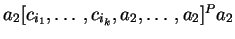 $ a_2[c_{i_1}, \ldots, c_{i_k}, a_2,\ldots, a_2]^Pa_2$