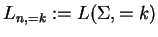 $ L_{n,=k}:=L(\Sigma,=k)$