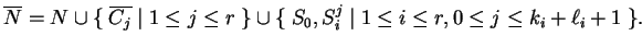 $ \ensuremath{{{\overline{N}}}}=N\cup \{\;\ensuremath{{{\overline{C_j}}}}\;\vert...
...}\cup
\{\; S_0, S_i^j\;\vert\; 1\leq i\leq r, 0\leq j\leq k_i+{\ell}_i+1 \;\}.$