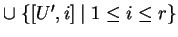 $ \cup\;\{[U',i]\;\vert\;1\leq i\leq r\}$