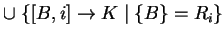 $ \cup \;\{[B,i]\ensuremath{\rightarrow}K\;\vert\;\{B\}=R_i\}$