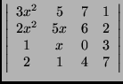 $\left\vert \begin{array}{cccc}
3x^2 & 5 & 7 & 1 \\
2x^2 & 5x & 6 & 2 \\
1 & x & 0 & 3 \\
2 & 1 & 4 & 7
\end{array} \right\vert$