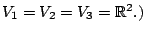 $V_1=V_2=V_3=\mathbb{R}^2.)$