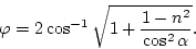 \begin{displaymath}
\varphi = 2\cos^{-1} \sqrt{1+{1-n^2\over\cos^2\alpha}}.
\end{displaymath}